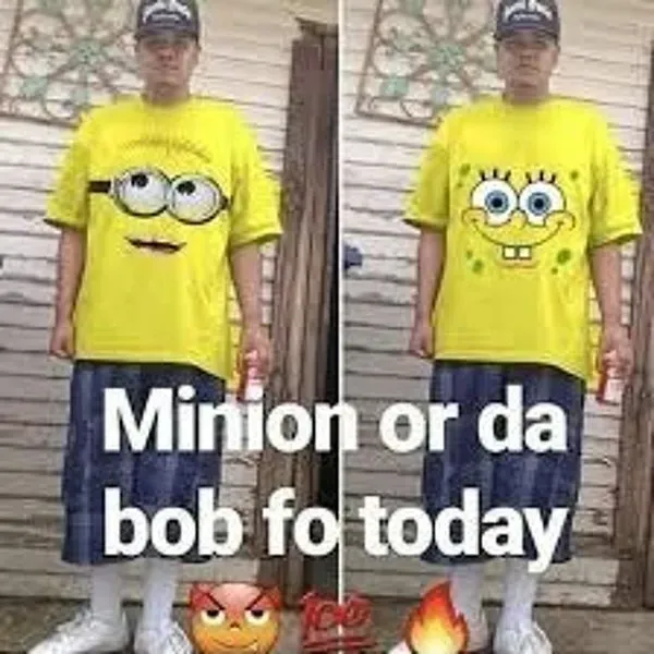 minion or da bob for today?