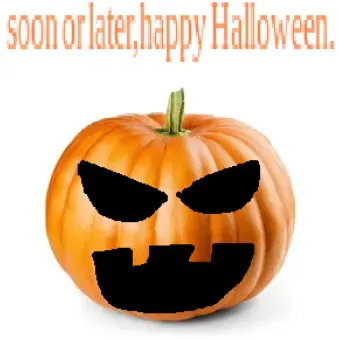 soon or later.happy halloween.