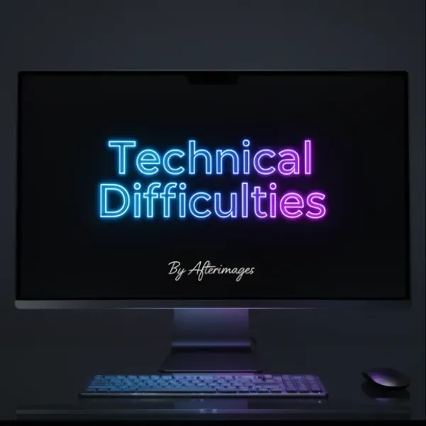 Technical Difficulties