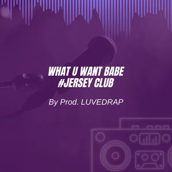 What U Want Babe #Jersey Club
