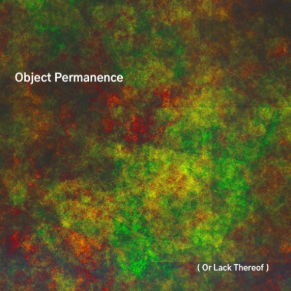 Object Permanence (Or Lack Thereof)