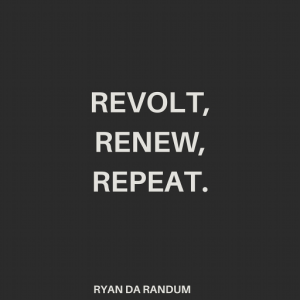 Revolt,Renew,Repeat.