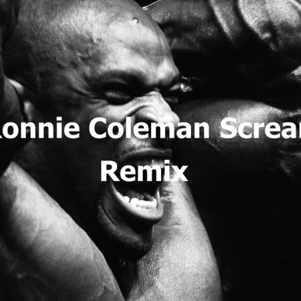 Ronnie Coleman Screams (Remix)