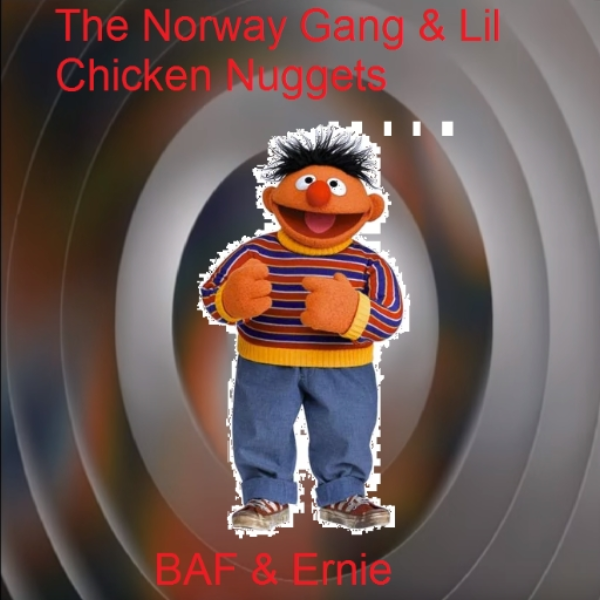 The Norway Gang & Lil Chicken Nuggets - BAF & Ernie
