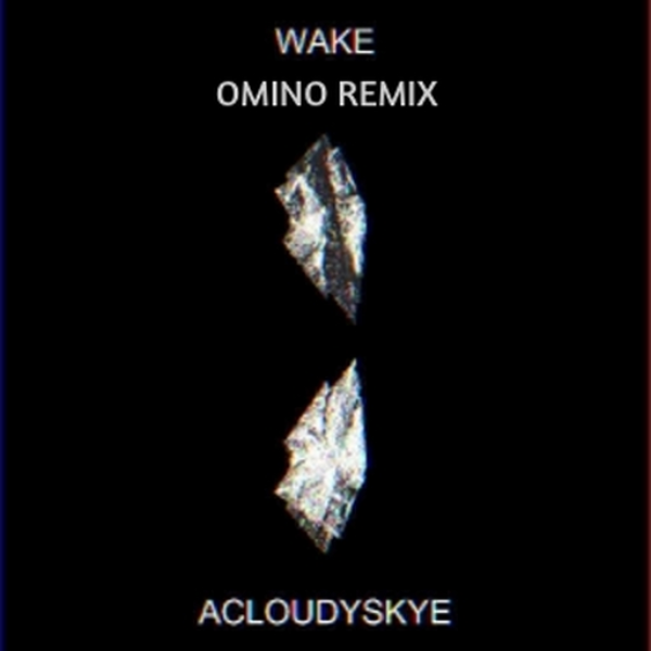 acloudyskye - Wake (Omino Remix) : Unreleased