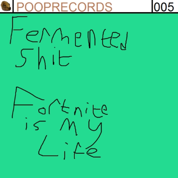 Fermented Shit - Fortnite Is My Life