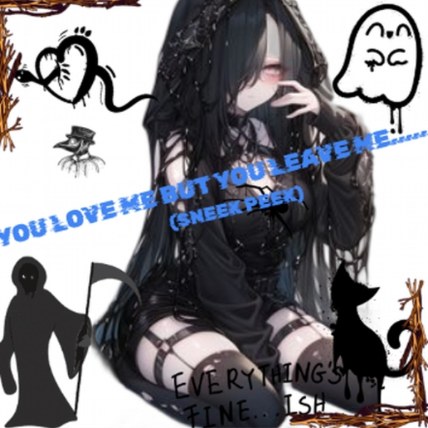 you love me but you leave me....(sneek peek)