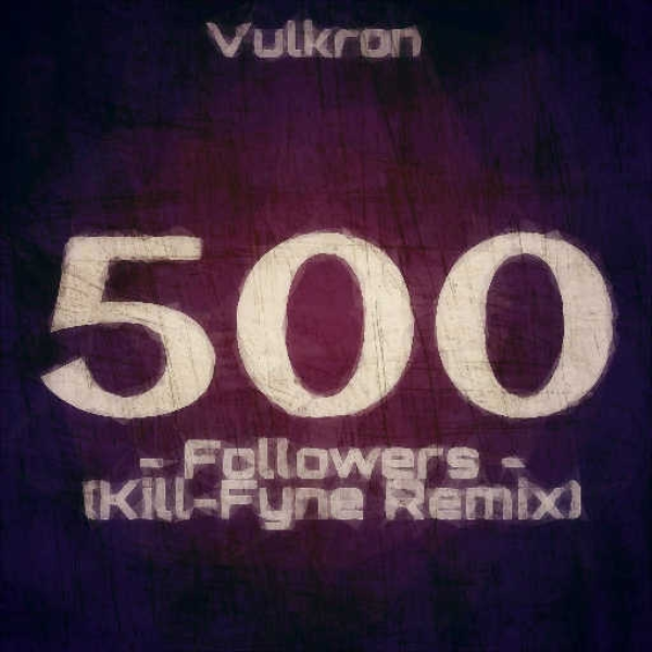 500 Followers (Kill-Fyne Remix)