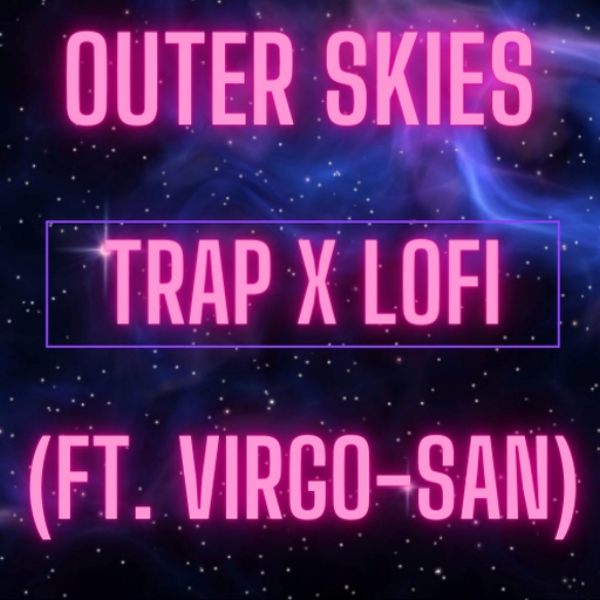 Outer Skies(ft. Virgo-San) [Trap x Lofi]