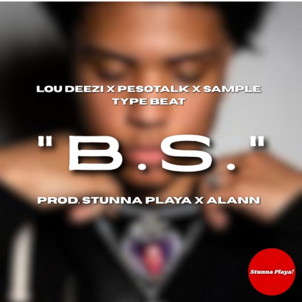 "B.S." Lou Deezi x PesoTalk x Sample Type Beat (Prod. Stunna Playa x Alann)