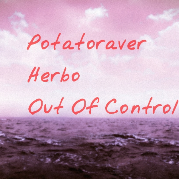 Potatoraver & Herbo - Out Of Control