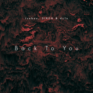 Back To You - Icebox, SIREN & dcln