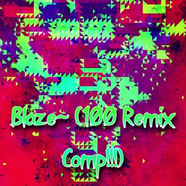 Blaze~ (Remix Comp!!!, Epic prizes)