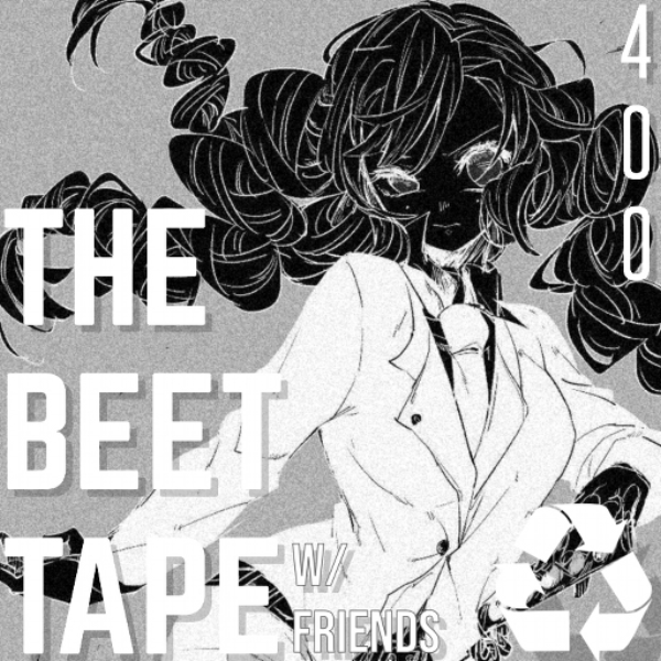THE BEET TAPE (400) w/ hura, Axtros, XyPhr, 7rixus, revengee, JackNjelly, tld [REMIX COMP]