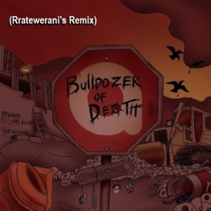 Bulldozer Of Death (Rratewerani's Remix)