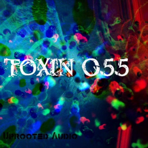 TOXIN 0.5.5 (Uprooted Audio Release)
