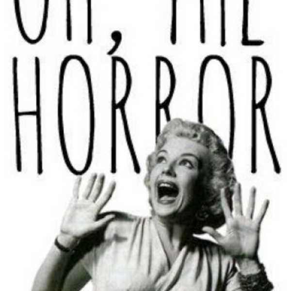 oh the horror