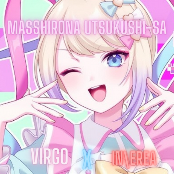 Masshirona utsukushi-sa [Virgo x In\Erea]