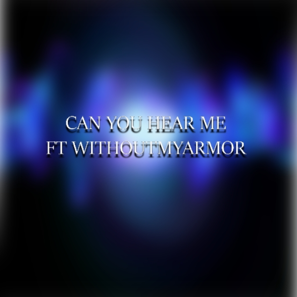 Can You Hear Me Ft. WithoutMyArmor Preview
