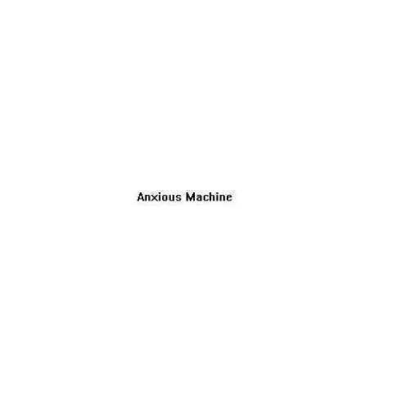 Anxious Machine (Pulv Test)
