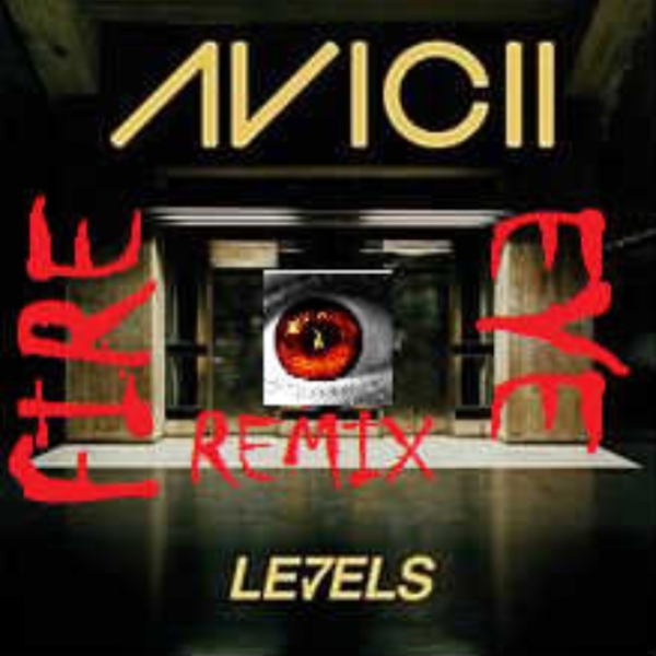 Avacii  - Levels (Fire Eye Remix)