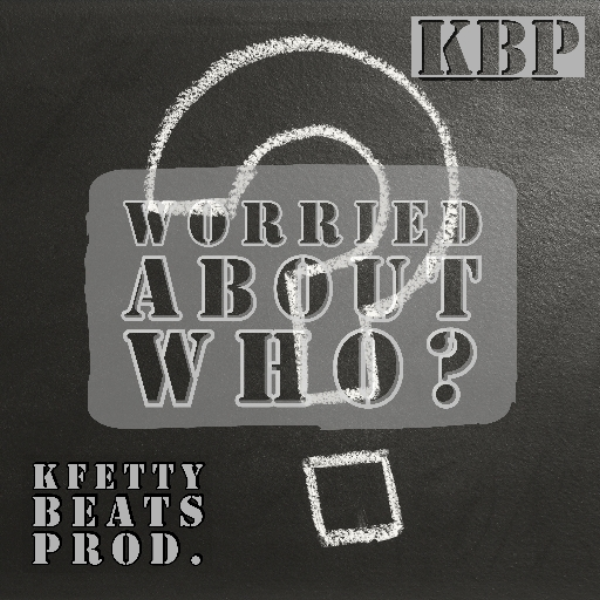 Worried About Who by KFETTY BEATS PROD.