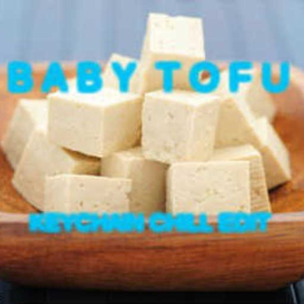 baby tofu (keychain chill edit)