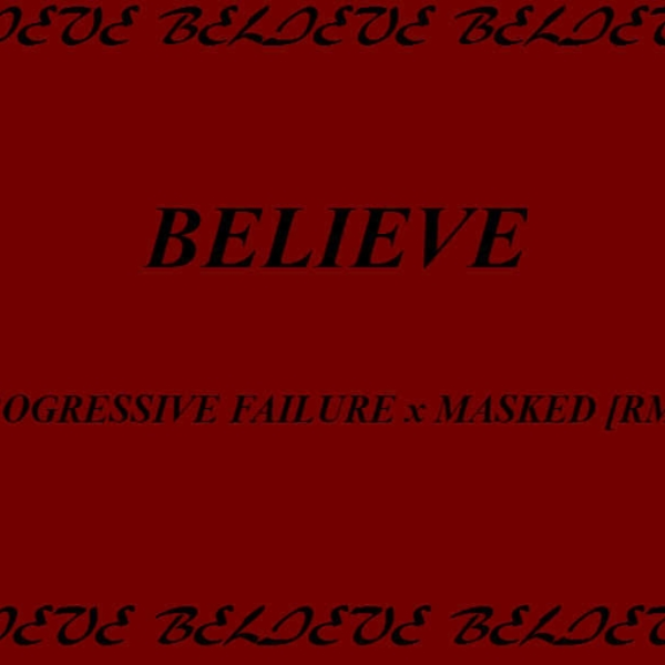 Believe (MASKED x Progressive Failure RMX)