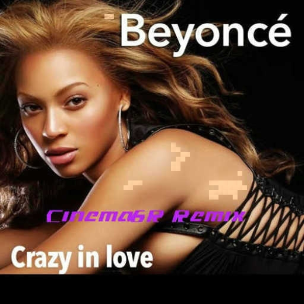 Beyonce - Crazy In Love (Cinema6R Remix )