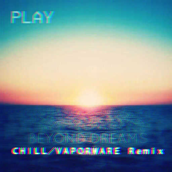 Beyond Dreams（　ＣＨＩＬＬ／ＶＡＰＯＲＷＡＲＥ　Ｒｅｍｉｘ　）
