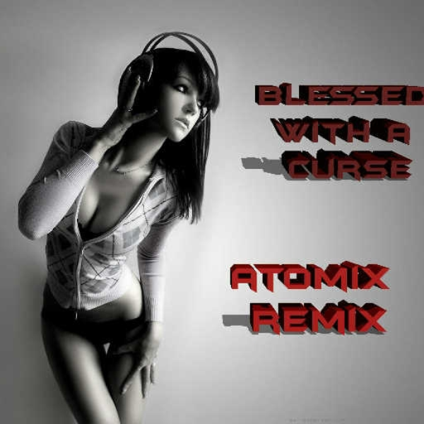Blessed With A Curse [Atomix Remix]