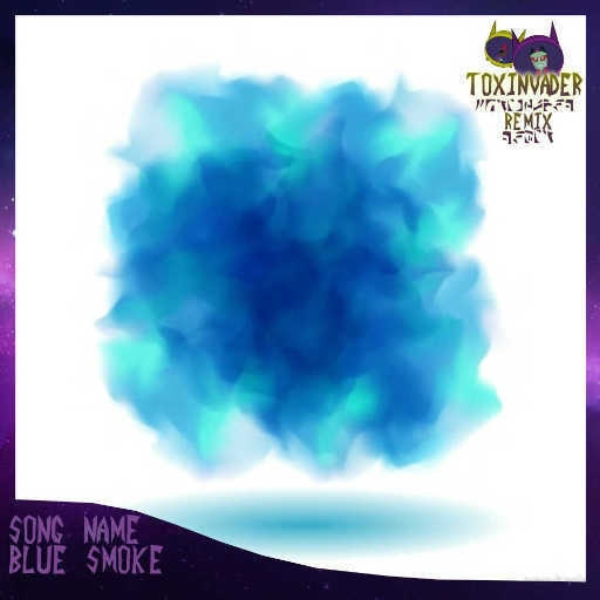 Blue Smoke (T☢Xinvader Remix)