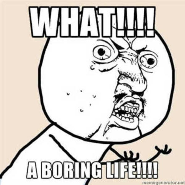 Boring life