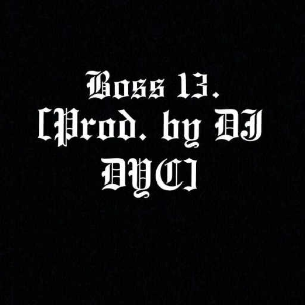 BOSS 13. [Prod. by DJ DYC]