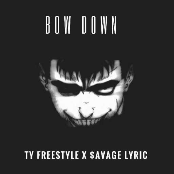 Bow down (Ty Freestyle X $avage Lyric)