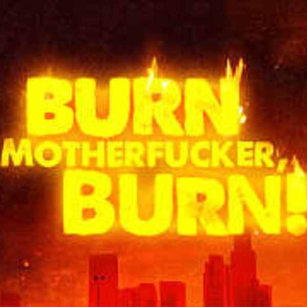 Burn Motherfucker Burn