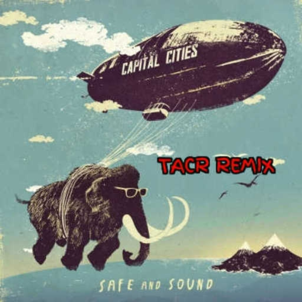 Capital Cities-Safe and Sound (Remixeur128 Remix)
