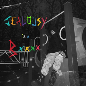 Jealousy Is A B****