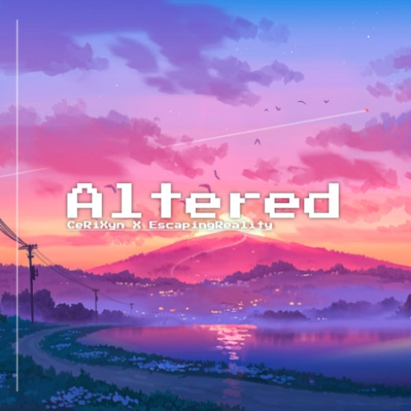 Altered | CeRiXyn X EscapingReality |