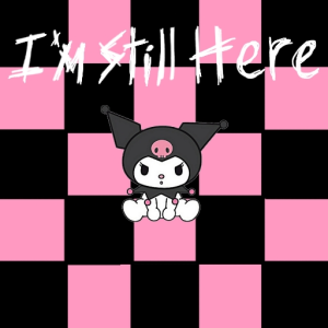 i'm still here (for now)