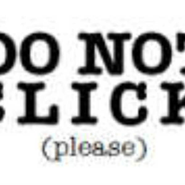 DO NOT CLICK (Please)