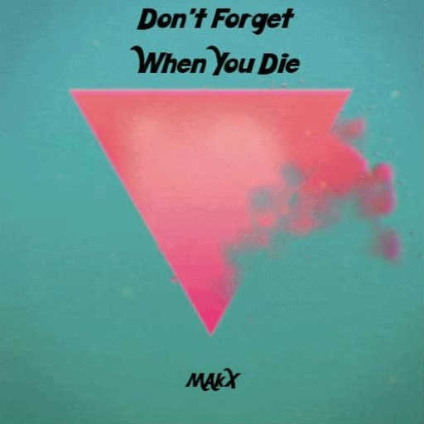 Don't Forget When You Die - MAkX (ChillMix Remix)