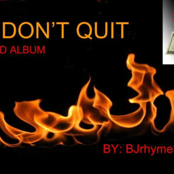Don't Quit By:BJrhyme$