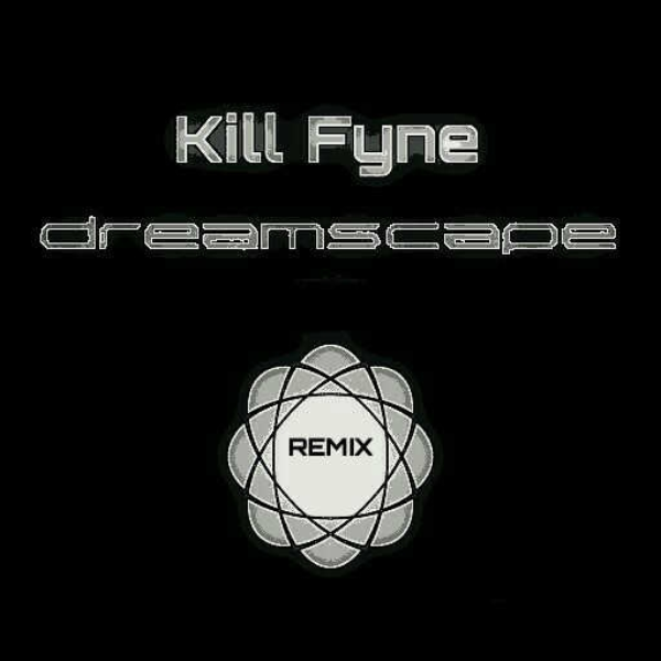 Dreamscape (Kill-Fyne Remix)