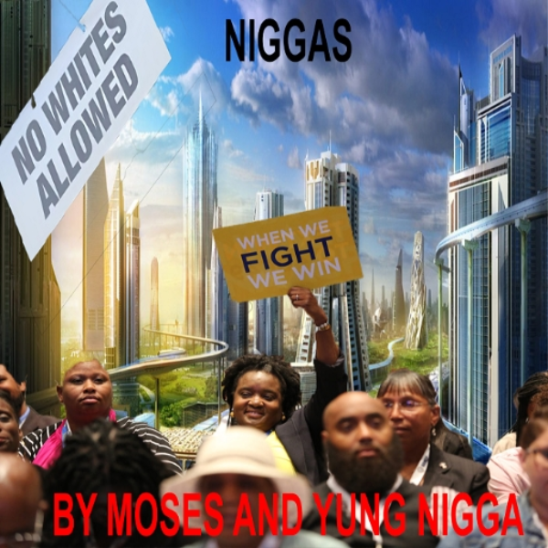 NIGGA! (BY MOSES AND YUNG NIGGA)