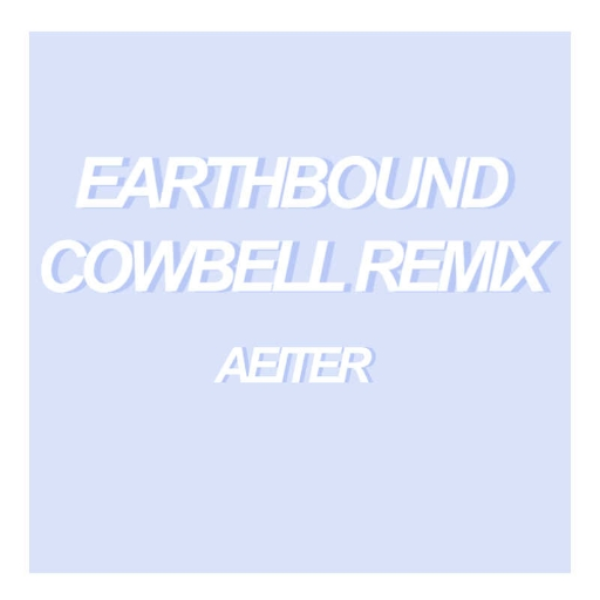 Earthbound (Cowbell Remix)