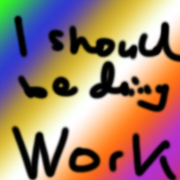 I should be doing homework
