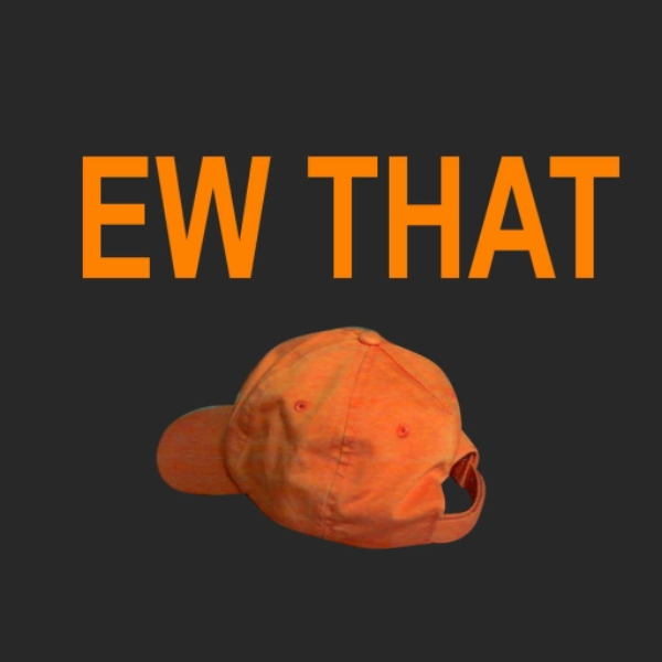 EW THAT HAT
