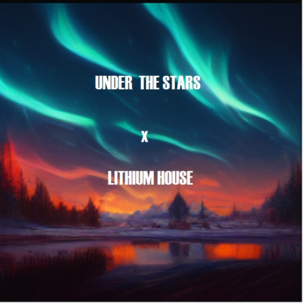 Under the Stars x Lithium House