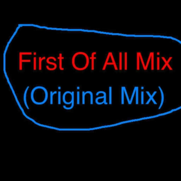 first of all mix (original mix)